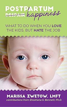 Postpartum Happiness: What to do when you love the kids, but hate the job
