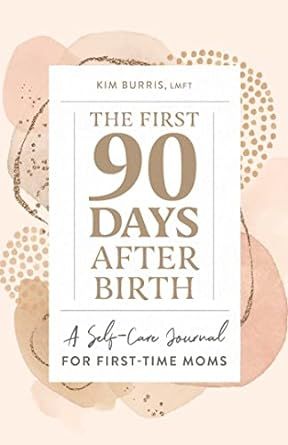 The First 90 Days After Birth: A Self-Care Journal for First-Time Moms