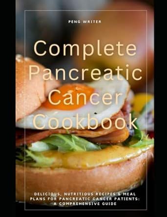 COMPLETE PANCREATIC CANCER COOKBOOK: Delicious, Nutritious Recipes & Meal Plans for Pancreatic Cancer Patients, pancreatic cancer cookbook, pancreatic cancer meals, healthy pancreatic cancer recipes
