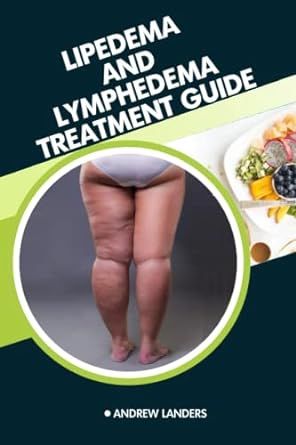 Lipedema and lymphedema treatment guide: A Simplified Nutritional Guidebook for Beginners