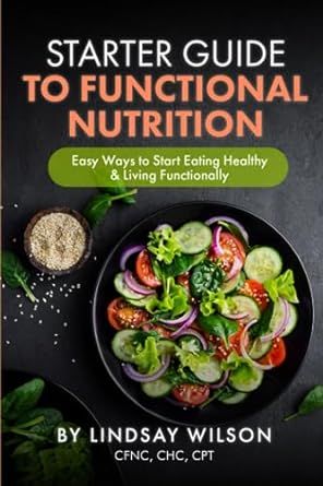 Starter Guide to Functional Nutrition: Easy Ways to Start Eating Healthy and Living Functionally