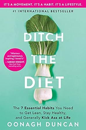 Ditch the Diet: The 7 Essential Habits You Need to Get Lean, Stay Healthy, and Generally Kick Ass at Life (Self-Improvement Wellness Book to Change Your Mindset and Develop Healthy Habits for Life)