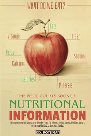 WHAT DO WE EAT? The Food Counts Book Of Nutritional Information: The Comprehensive Nutrition Facts for Everyday Foods. The Reference for ... and Everyone Who Wants to Know What They Eat.