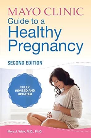 Mayo Clinic Guide to a Healthy Pregnancy, 2nd Edition: 2nd Edition: Fully Revised and Updated