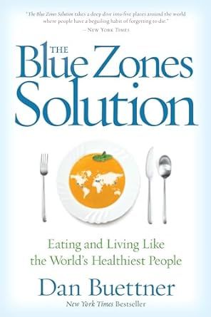 Blue Zones Solution, The: Eating and Living Like the World's Healthiest People (The Blue Zones)
