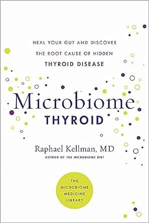 Microbiome Thyroid: Restore Your Gut and Heal Your Hidden Thyroid Disease (Microbiome Medicine Library)