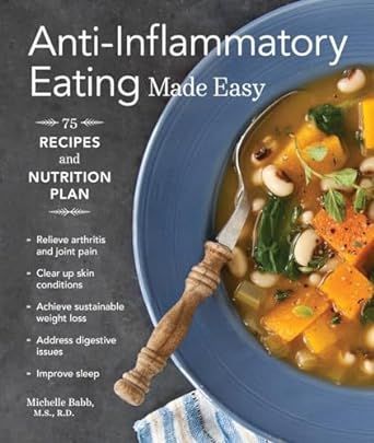Anti-Inflammatory Eating Made Easy: 75 Recipes and Nutrition Plan (Anti-inflammatory Michelle Babb)