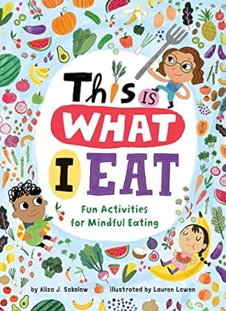 This Is What I Eat: Fun Activities for Mindful Eating
