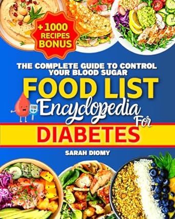 Food List Encyclopedia for Diabetes: The Complete Updated Guide of Foods that Don’t Spike Blood Sugar to Stay Healthy All Year Round