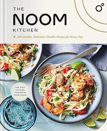 The Noom Kitchen: 100 Healthy, Delicious, Flexible Recipes for Every Day