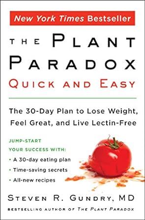 The Plant Paradox Quick and Easy: The 30-Day Plan to Lose Weight, Feel Great, and Live Lectin-Free (The Plant Paradox, 3)