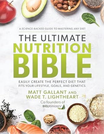 The Ultimate Nutrition Bible: Easily Create the Perfect Diet that Fits Your Lifestyle, Goals, and Genetics