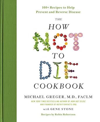 The How Not to Die Cookbook: 100+ Recipes to Help Prevent and Reverse Disease (International Edition)