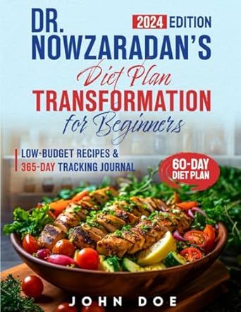 Dr. Nowzaradan’s Diet Plan Transformation for Beginners: Embrace Your Path to a Healthier Life with Expert Strategies, Low-budget Recipes & 365-Day Tracking Journal (Dr. Now’s 1200-calorie Approach)