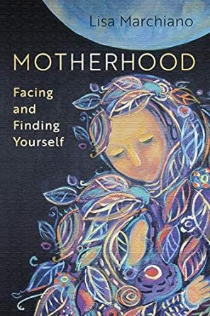 Motherhood: Facing and Finding Yourself